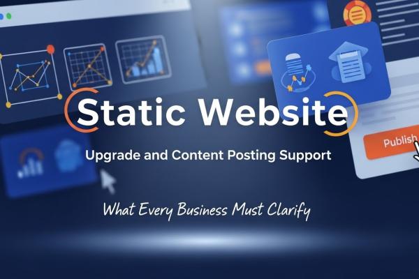 Static Website: Upgrade and Content Posting Support – What Every Business Must Clarify